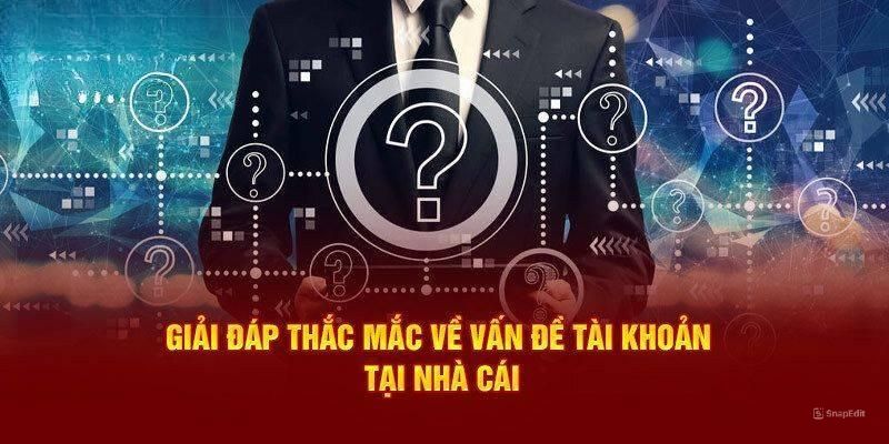 Câu hỏi thường gặp giải đáp các vấn đề về tài khoản