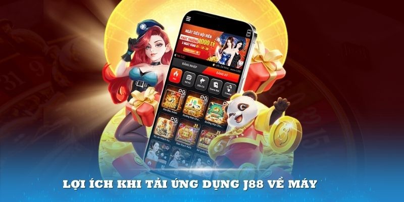 Nhiều lợi ích khi tải app J88